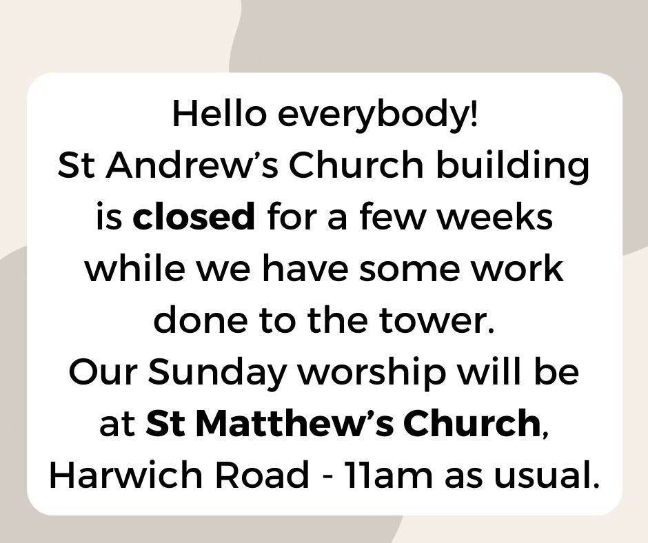 Hello everybody! St Andrew’s Church building is closed for a few weeks while we have some work done to the tower.